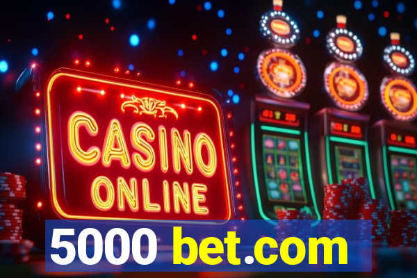 5000 bet.com